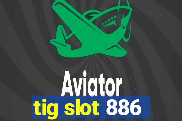 tig slot 886