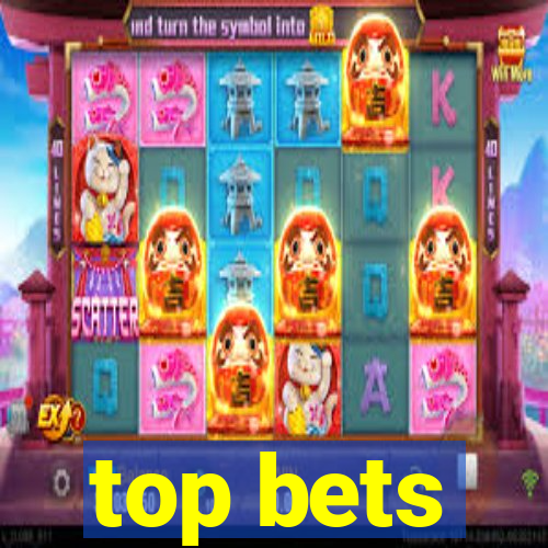 top bets