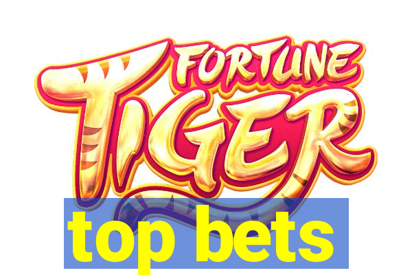 top bets