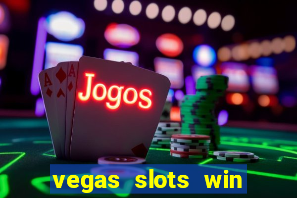 vegas slots win real cash