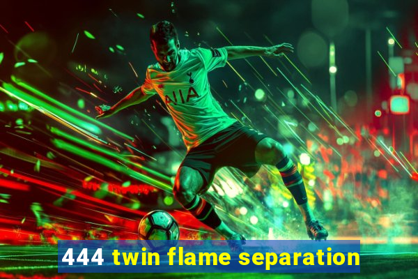 444 twin flame separation