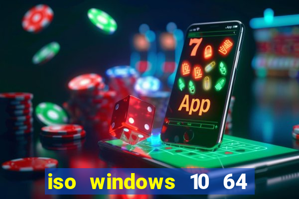 iso windows 10 64 bits download