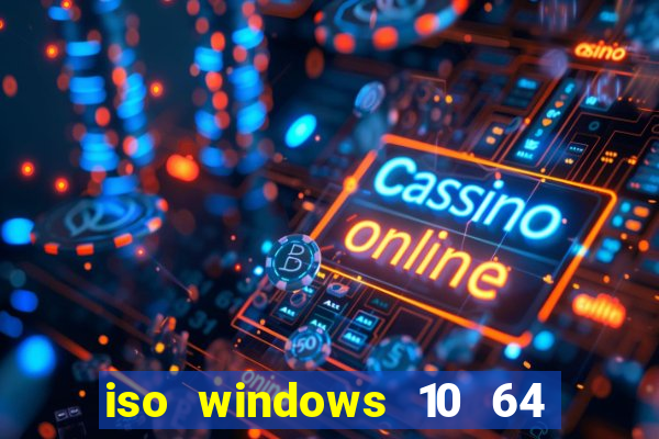 iso windows 10 64 bits download