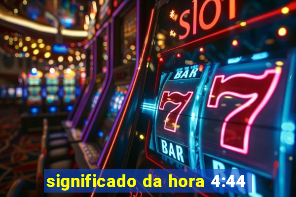 significado da hora 4:44