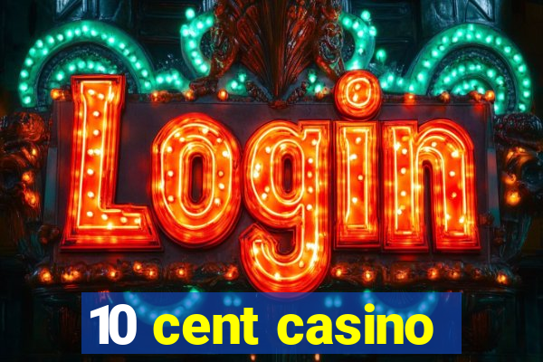 10 cent casino