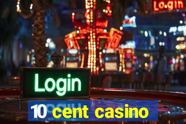 10 cent casino