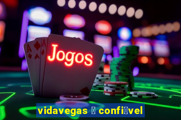 vidavegas 茅 confi谩vel