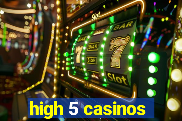 high 5 casinos