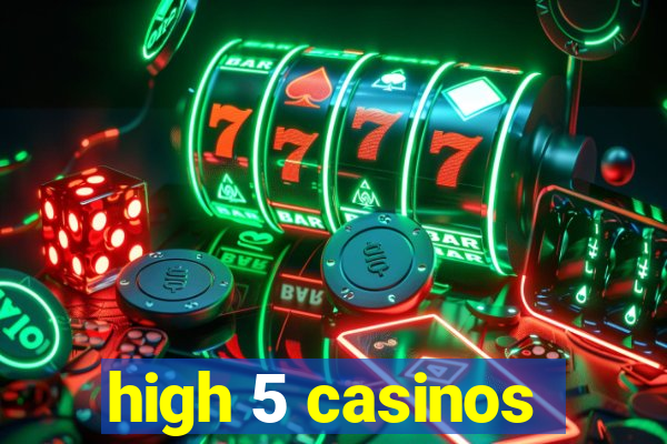 high 5 casinos