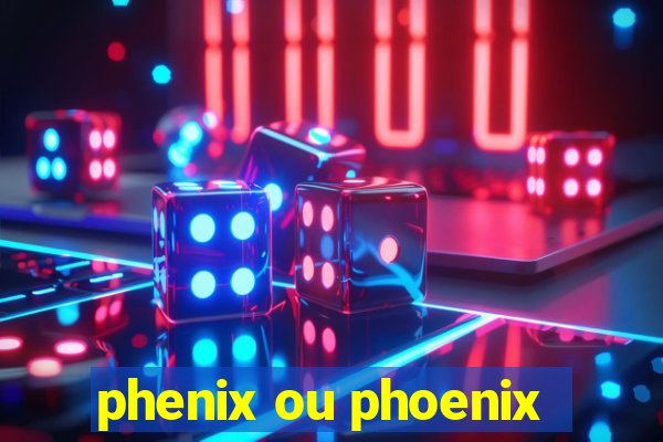 phenix ou phoenix