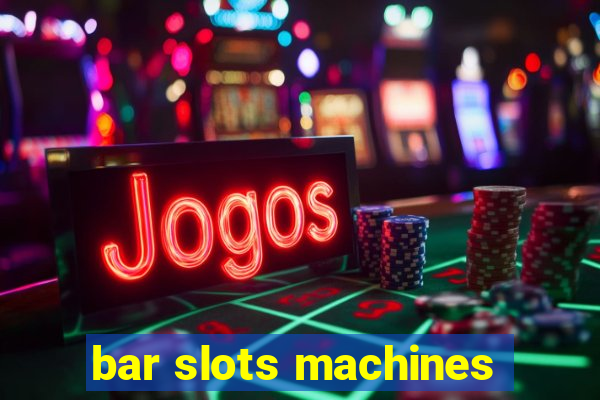 bar slots machines