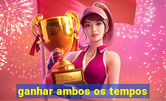 ganhar ambos os tempos