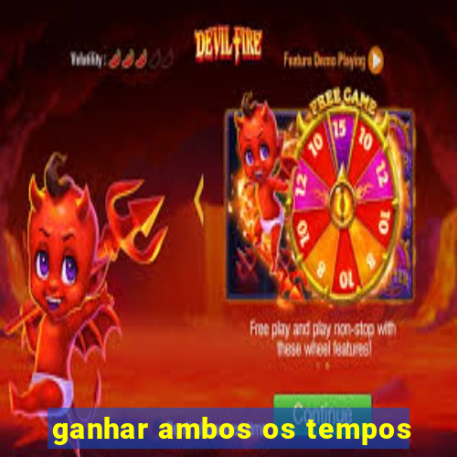 ganhar ambos os tempos