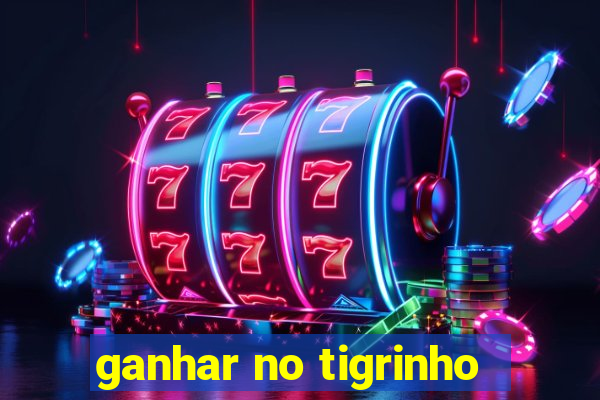 ganhar no tigrinho