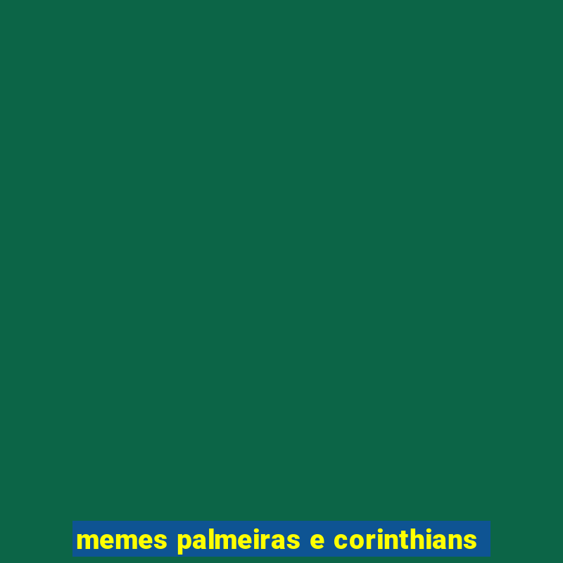 memes palmeiras e corinthians