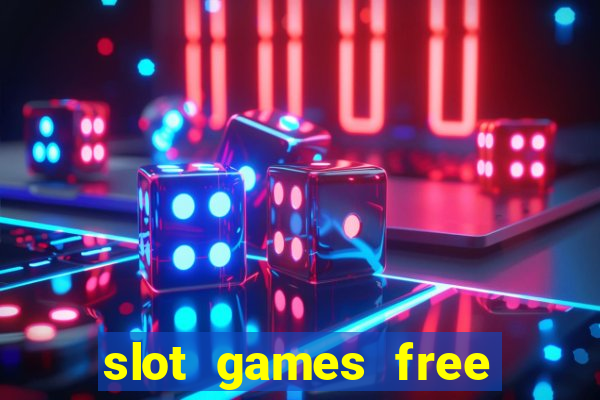 slot games free slot games