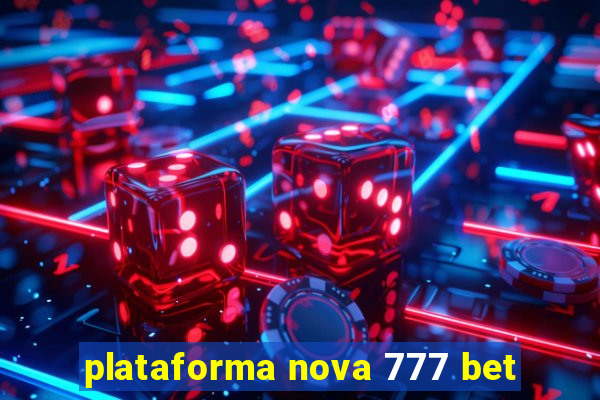 plataforma nova 777 bet