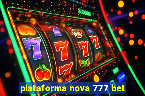 plataforma nova 777 bet