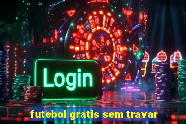 futebol gratis sem travar