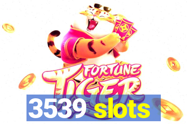 3539 slots