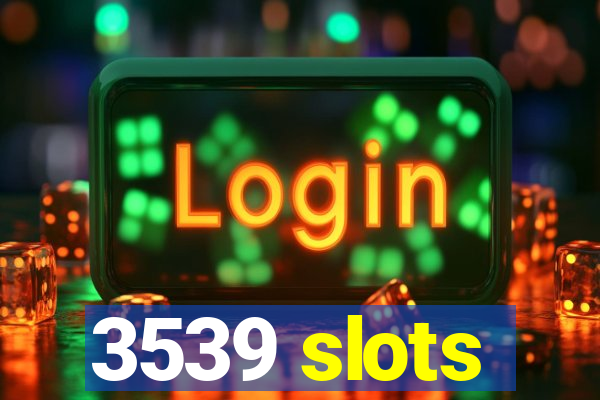 3539 slots