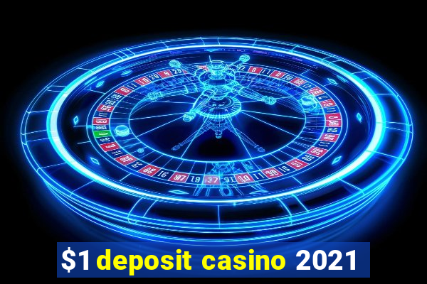 $1 deposit casino 2021