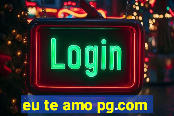 eu te amo pg.com