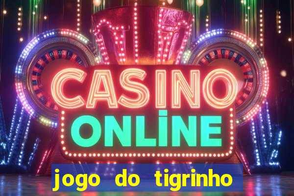 jogo do tigrinho que tá pagando