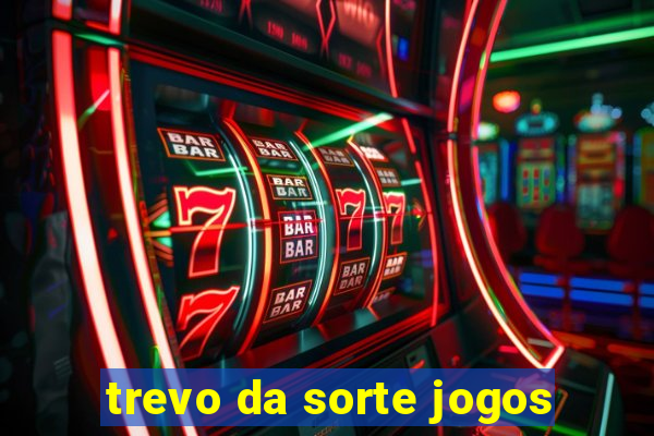 trevo da sorte jogos