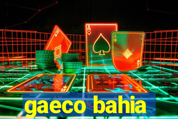 gaeco bahia