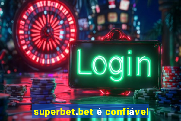 superbet.bet é confiável