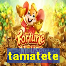 tamatete