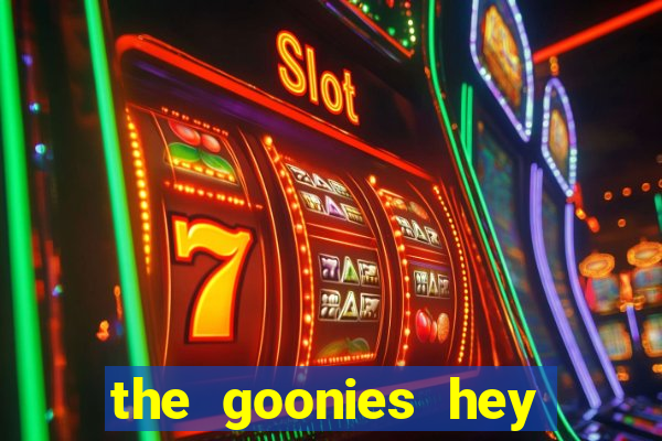 the goonies hey you guys slot