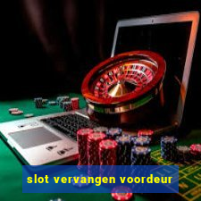 slot vervangen voordeur