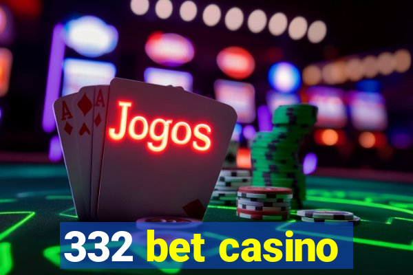 332 bet casino