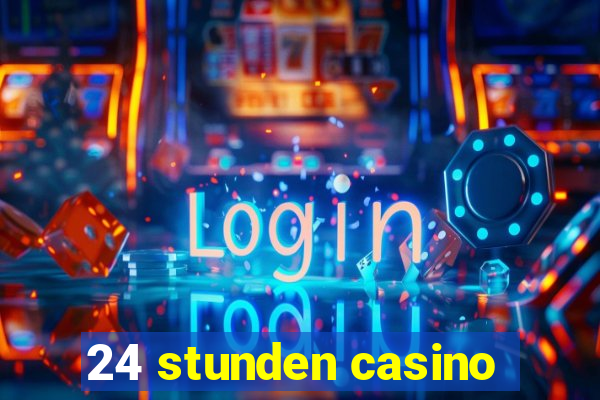 24 stunden casino