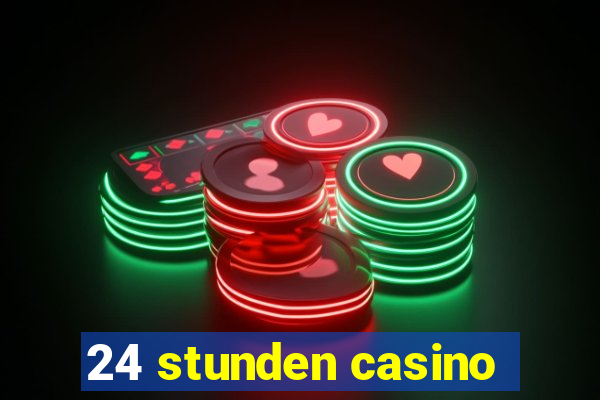 24 stunden casino