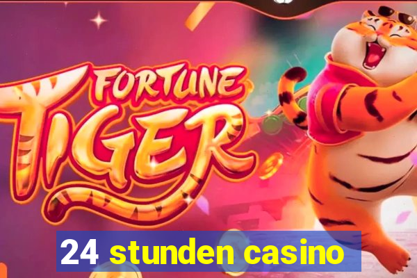 24 stunden casino