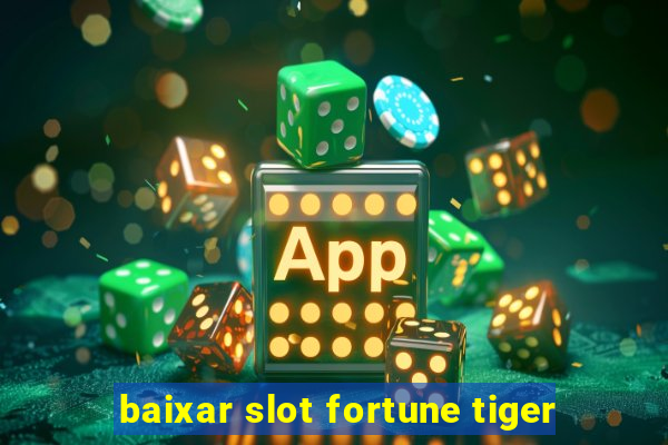 baixar slot fortune tiger