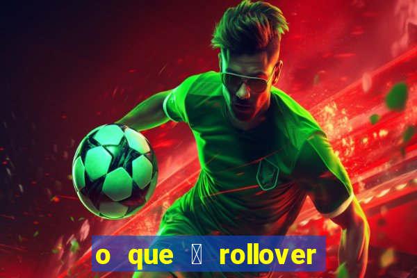 o que 茅 rollover no jogo