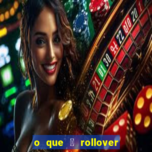 o que 茅 rollover no jogo