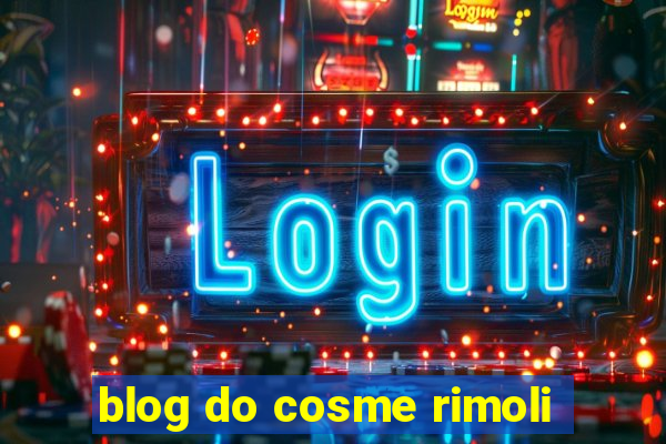 blog do cosme rimoli