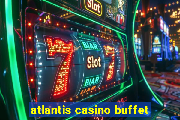 atlantis casino buffet