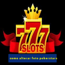 como alterar foto pokerstars