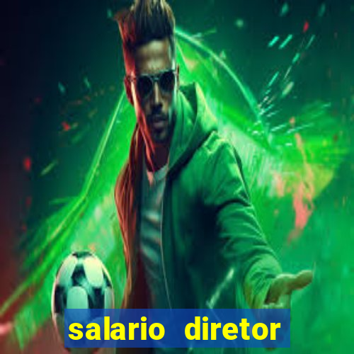 salario diretor escola estadual