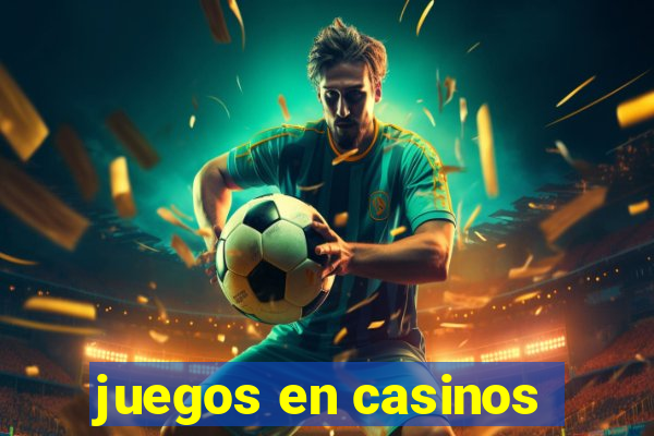 juegos en casinos