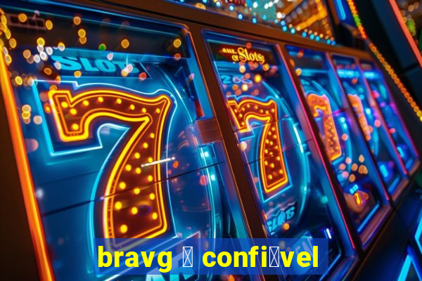 bravg 茅 confi谩vel