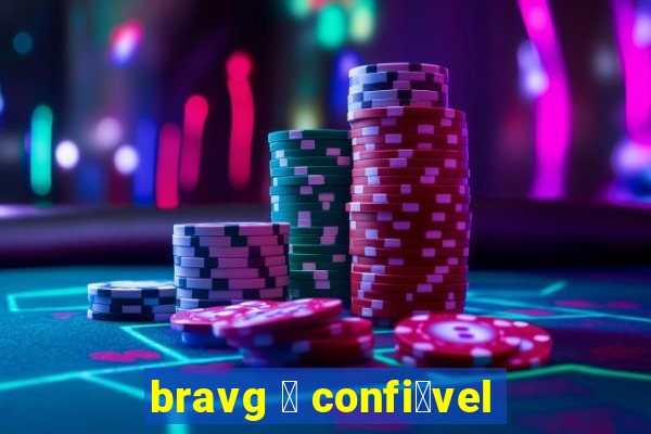 bravg 茅 confi谩vel