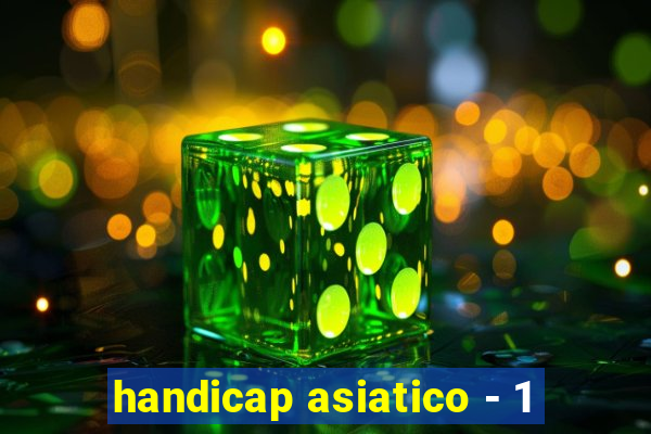 handicap asiatico - 1