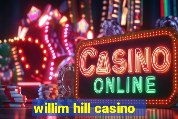 willim hill casino